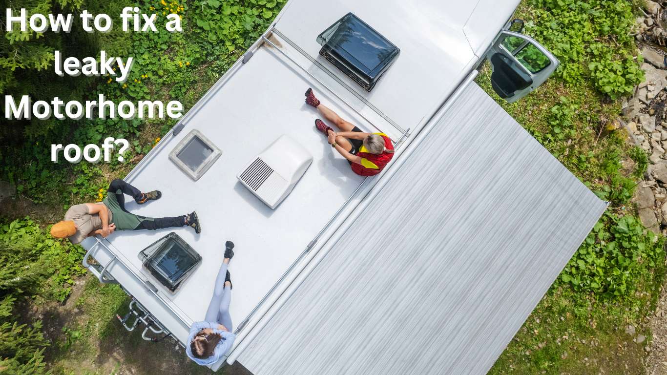 Methods to fix roof leakage of Motorhomes